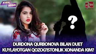 Durdona Qurbonova bilan duet kuylayotgan Qozog’istonlik xonanda kim? I Kish mish