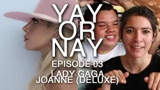 Lady Gaga's 'JOANNE (Deluxe)' [YAY OR NAY // ep 03]