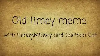 Old timey meme|Bendy,Mickey,Cartoon cat|