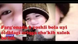Farg'onada 2 yoshli bola uyi oldidagi ariqqa cho'kib, xalok bo'ldi.Aslida ham shundaymi?
