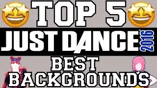 Top 5 Best Backgrounds on Just Dance 2016!