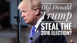 Did Donald Trump Steal The 2016 Election?