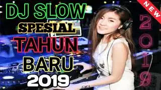 DJ SLOW SPESIAL TAHUN BARU 2019