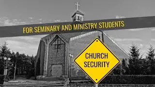 Church Security Training for Seminary, Bible College and Ministry Students