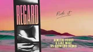 Regard - Ride It (Dimitri Vegas & Like Mike vs Quintino Remix)