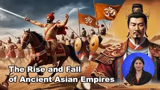 The Rise and Fall of Ancient Asian Empires