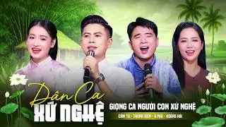 Liên Khúc Dân Ca Ví Giặm Chọn Lọc - Hết Giận Rồi Thương | Thành Viên - A Páo - Hoàng Hải - Cẩm Tú