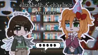elizabeth & charlie's reunion || FNaF gacha