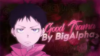 BigAlpha - Good Trama (OFFICIAL AMV)