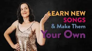 How to Learn New Songs and Make Them Your Own