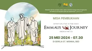 Misa Pembukaan Emmaus Journey Angkatan 23 - Sabtu 25 Mei 2024 Pukul 07.30 WIB
