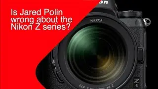 Why Jared Polin and others are wrong about the Nikon Z series!!!