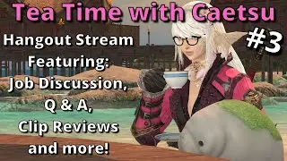 FFXIV Hangout Stream! Tea Time #3 with Caetsu Chaiji