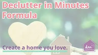 Declutter in Minutes Formula