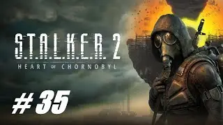 S.T.A.L.K.E.R. 2: Heart of Chornobyl 🔴 # 35 = Прохождение на русском =