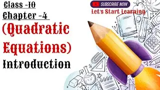 Class-10 Mathematics|| Chapter -4 Quadratic Equations || Introduction || NCERT| Let’s Start Learning