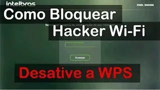Como Desativar WPS e Bloquear aplicativo hacker de Wi-Fi