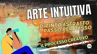 Il mio processo creativo passo per passo | Creare un dipinto astratto | Pittura Astratta Intuitiva