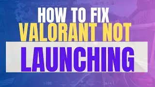 How To Fix Valorant Not Launching, Starting Or Opening Error (2025 Update)