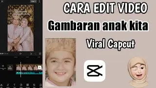 Cara edit video trend gambaran anak kita || Capcut