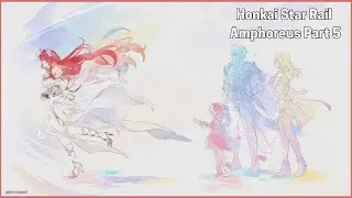 Honkai Star Rail | Amphoreus - Part 5