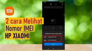 Cara Melihat IMEI HP Xiaomi | 2 Cara Mengecek Nomor IMEI Xiaomi