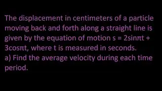 ex 9 The displacement in cm of a particle moving back and forth along a straight line is...