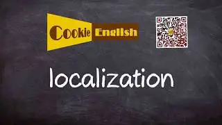 Localization   Pronunciation, Paraphrase, Listen & Practice