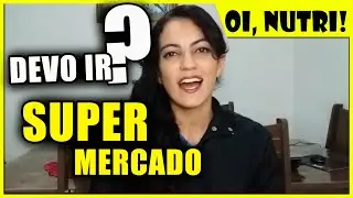 Supermercado! Você ama ou odeia ir ao supermercado? Veja essas dicas de como fazer compras!