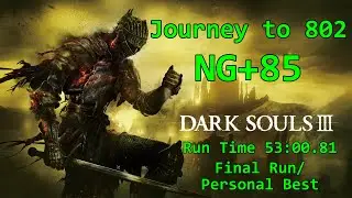 Dark Souls 3: Journey to 802, NG+85 Time 53:00.81 Final Run