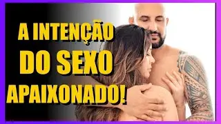 O S3XO INTENCIONAL E A PAIXÃO!
