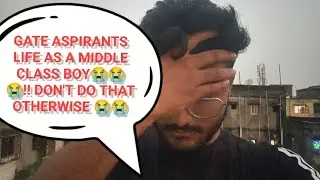 GATE ASPIRANTS  LIFE 😭😭AS A MIDDLE CLASS BOY 🙂!!DONT DO THAT 😱