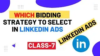 LinkedIn Bid Strategies || LinkedIn Advertising Bidding Strategy || LinkedIn Ads Course | #07