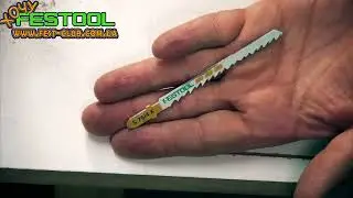 Какие бывают пилки для лобзика Festool, тест пилочек на разных материалах