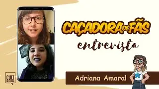 Caçadoras de Fãs entrevista #02: Adriana Amaral