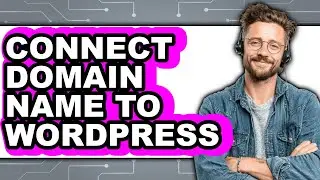 How to Connect Domain Name to WordPress - Step By Step