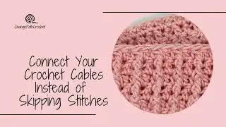 Connect Your Crochet Cables Instead of Skipping Stitches