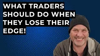What Traders Should Do When They Lose Their Edge!