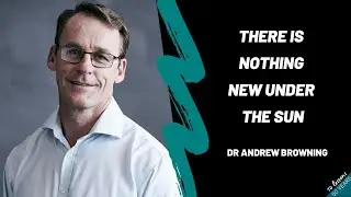 Andrew Browning - There is nothing new under the sun