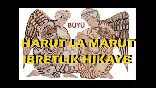 HARUT'LA MARUT'UN İBRETLİK HİKAYESİ