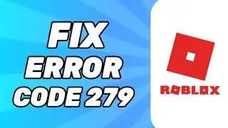 How to Fix Roblox Error Code 279