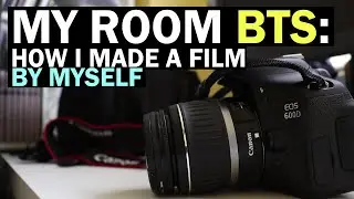 HOW I MADE A FILM BY MYSELF | My Room BTS