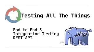 021: End to End & Integration Testing Using Test Driven Development (TDD) to create a REST API (PHP)