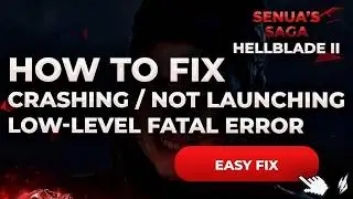 Hellblade II: Fix Low-level Fatal Error, Crashing / Not Launching [2026]
