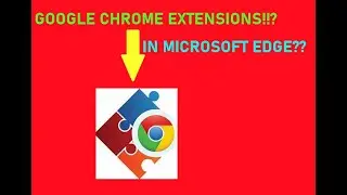 How To Download GOOGLE CHROME Extensions In Microsoft Edge For Free ?