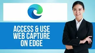 How to Enable & Access Web Capture on Microsoft Edge — Step by Step Edge Browser Tutorial