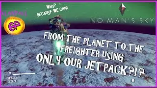 No Man's Sky: Can ElanPaul get to his freighter with ONLY his JETPACK?