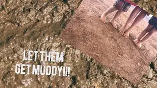 Let Them Get Muddy. God Made Dirt And Dirt Don’t Hurt!!!!