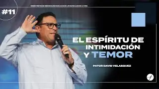 EL ESPÍRITU DE INTIMIDACIÓN Y TEMOR - Pastor David Velasquez [Serie]