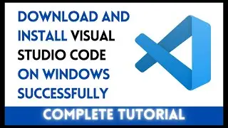 How to download and install Visual Studio Code on Windows Successfully for C/C++